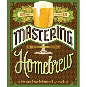 Mastering Homebrew: The Complete Guide to Brewing Delicious Beer (Beer Brewing B